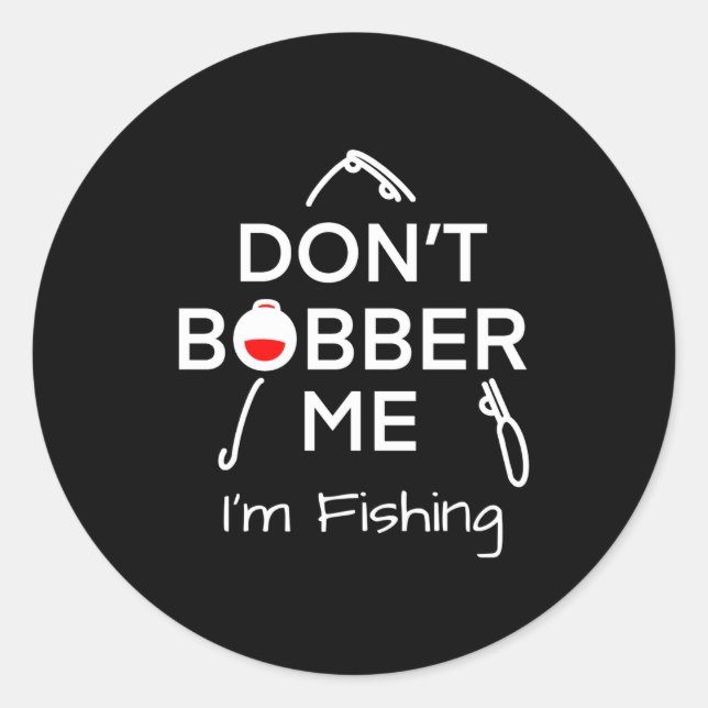 Sticker Rond Dont Bobber Me Im Fishing _1  (Devant)
