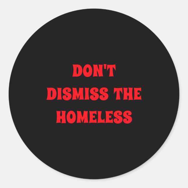 Sticker Rond Dont Dismiss The Homeless  (Devant)