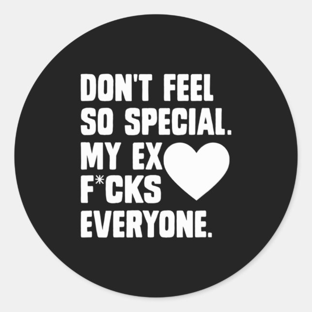 Sticker Rond Dont Feel So Special My Ex F Cks Everyone App  (Devant)