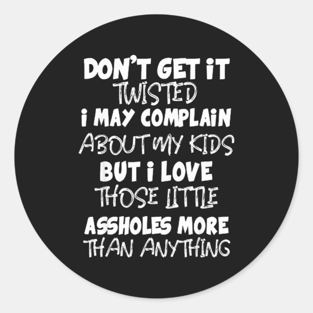 Sticker Rond Don't Get It Twisted I May Complain About My Kids  (Devant)