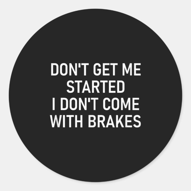Sticker Rond Don't Get Me Started I Don't Come With Brakes, Fun (Devant)
