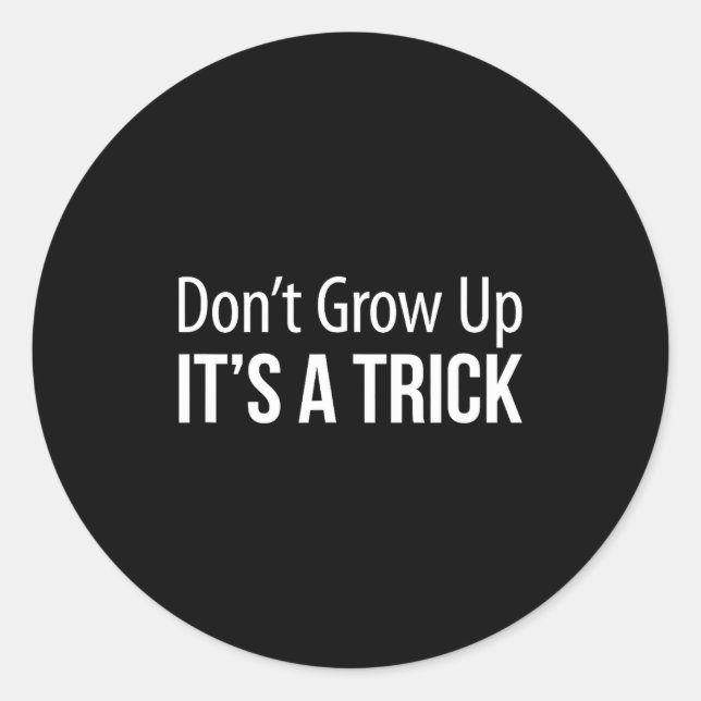 Sticker Rond Don't Grow Up - It's A Trick -  (Devant)
