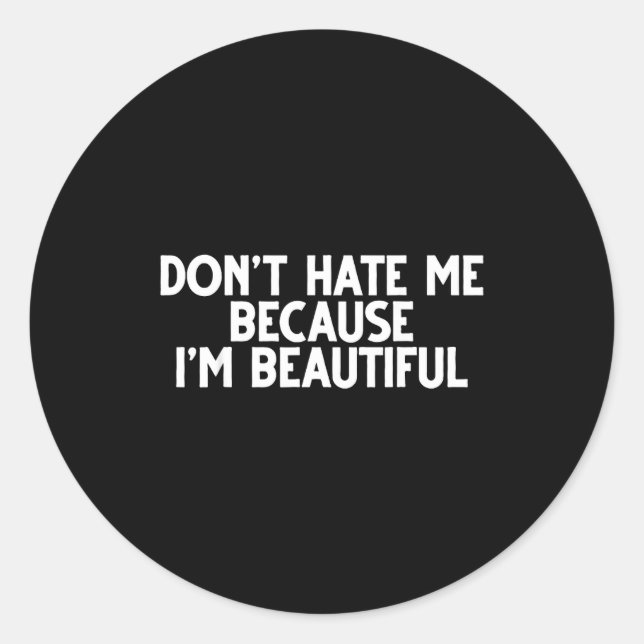 Sticker Rond Don't Hate Me Because I'm Beautiful - Funny Gamer  (Devant)