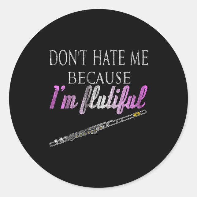 Sticker Rond Don't Hate Me Because I'm Flutiful Flute  (Devant)