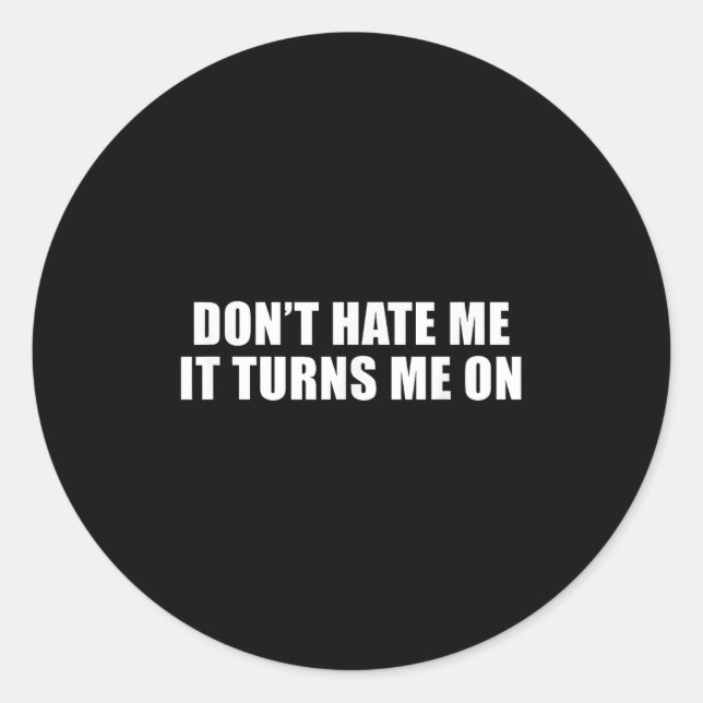 Sticker Rond Don't Hate Me It Turns Me On  (Devant)