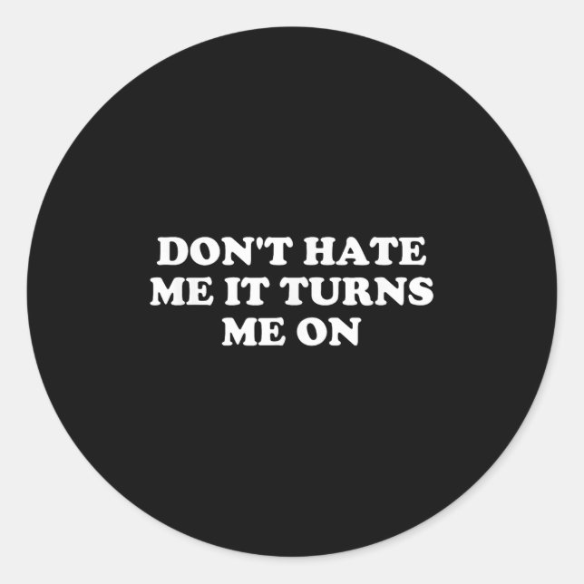 Sticker Rond Don't Hate Me It Turns Me On  (Devant)