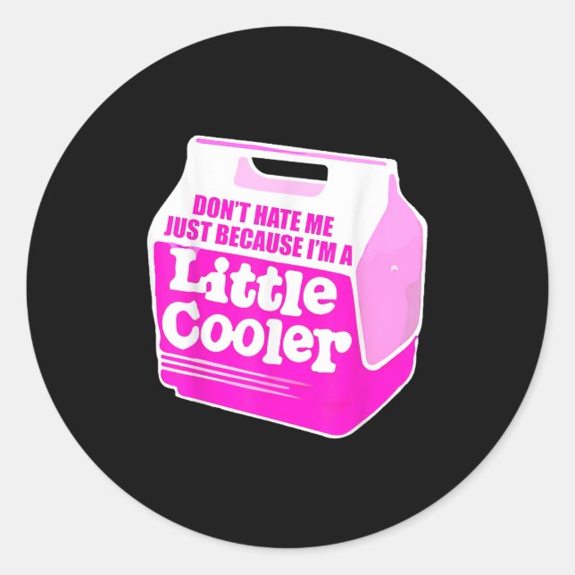 Sticker Rond Don't Hate Me Just Because I'm A Little-cooler  (Devant)