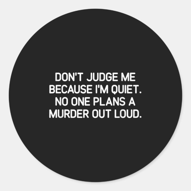 Sticker Rond Don't Judge Me Because I'm Quiet, Funny, Jokes, Sa (Devant)