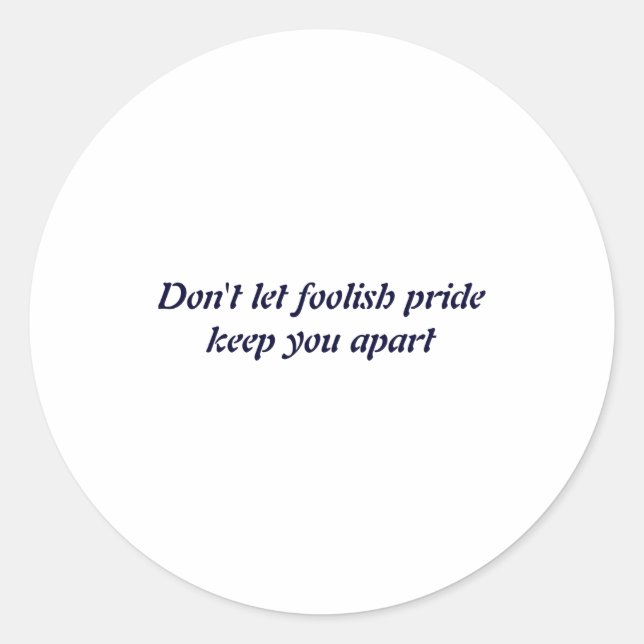 Sticker Rond Dont Let Foolish Pride  (Devant)