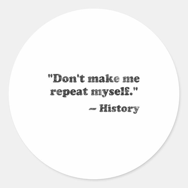 Sticker Rond Dont Let Me Repeat Myself History 1  (Devant)