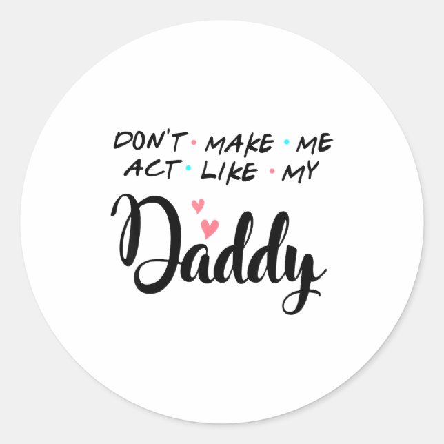 Sticker Rond Don't Make Me Act Like My Daddy  (Devant)