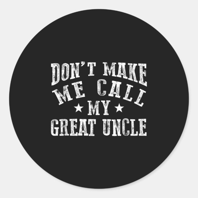 Sticker Rond Don't Make Me Call My Great Uncle Funny Great Neph (Devant)