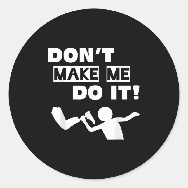 Sticker Rond Don't Make Me Do It  (Devant)