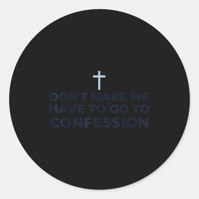 Sticker Rond Don't Make Me Have To Go To Confession Catholic Fu (Devant)