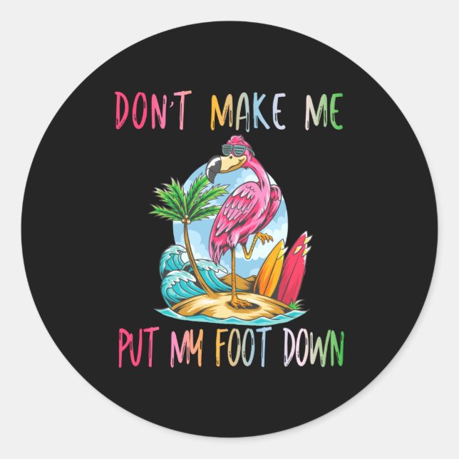 Sticker Rond Dont Make Me Put My Foot Down Flamingo Summer Funn (Devant)