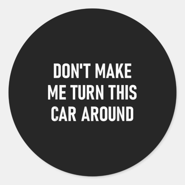 Sticker Rond Don't Make Me Turn This Car Around, Funny, Jokes,  (Devant)