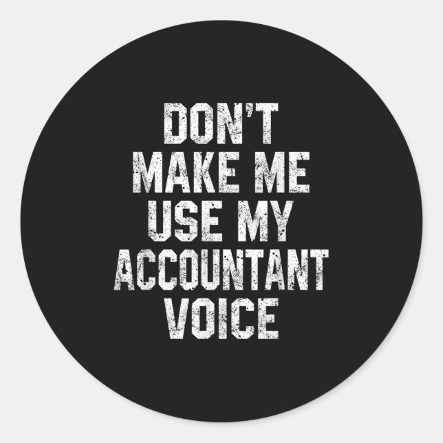 Sticker Rond Don't Make Me Use My Accountant Voice Funny Accoun (Devant)
