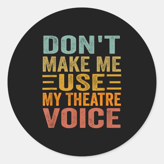 Sticker Rond Don't Make Me Use My Theatre Voice - Funny Musical (Devant)