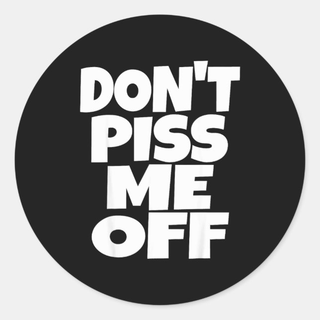 Sticker Rond Don't Me Off Funny Saying Sarcastic Novelty T-s  (Devant)