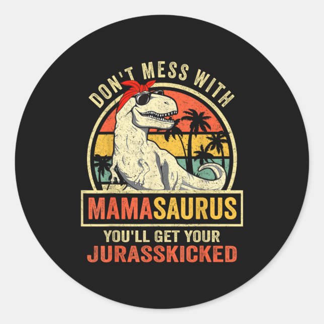 Sticker Rond Don't Mess With Mamasaurus You'll Get Jurkicked  (Devant)