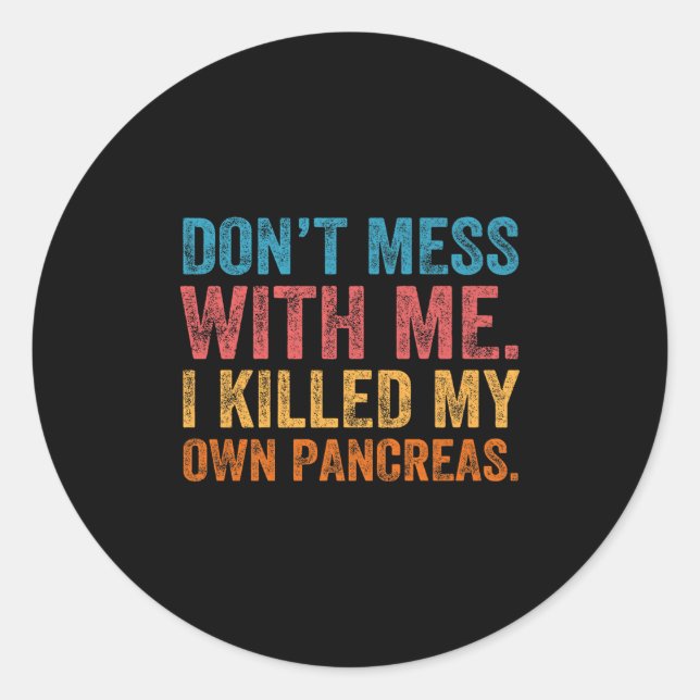 Sticker Rond Don't Mess With-me I Killed My Own Pancreas Funny  (Devant)