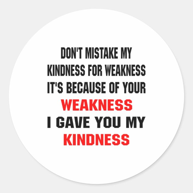 Sticker Rond Dont Mistake My Kindness For Weakness  (Devant)