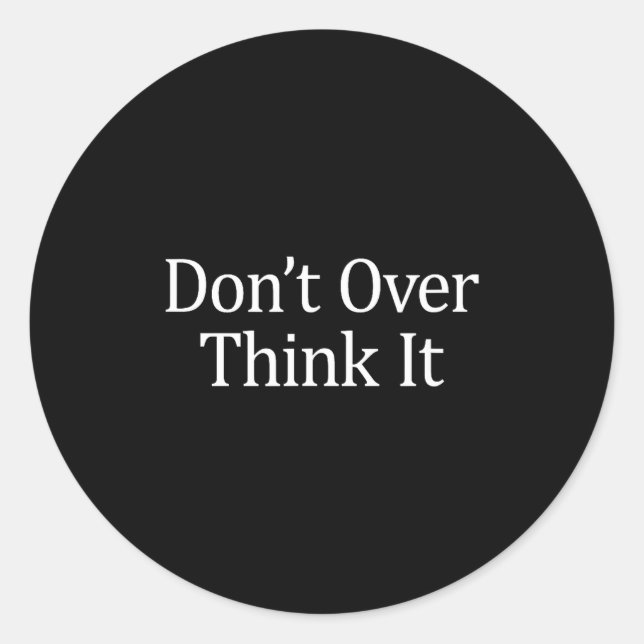Sticker Rond Don't Over Think It -  (Devant)