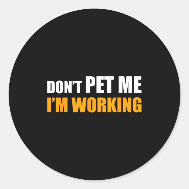 Sticker Rond Don't Pet Me I'm Working Funny Sarcastic Women  (Devant)