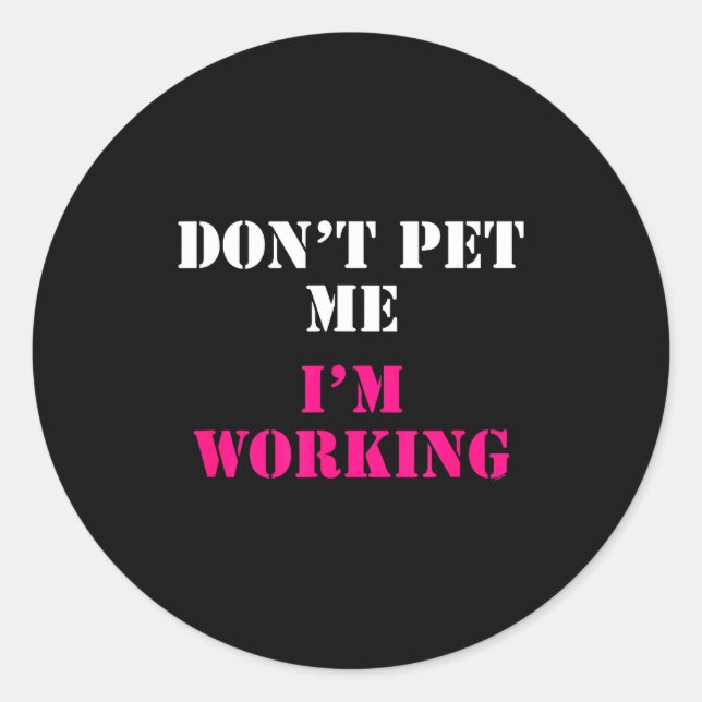 Sticker Rond Don't Pet Me I'm Working Funny Service  (Devant)