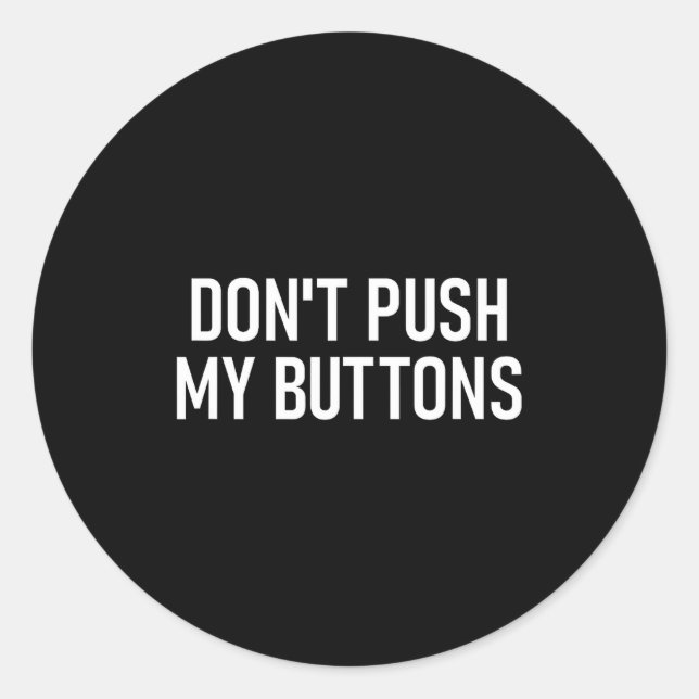 Sticker Rond Don't Push My Buttons, Funny, Jokes, Sarcastic  (Devant)