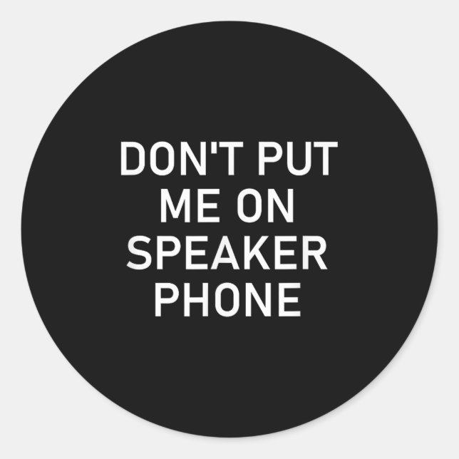 Sticker Rond Don't Put Me On Speaker Phone, Funny Joke, Sarcast (Devant)