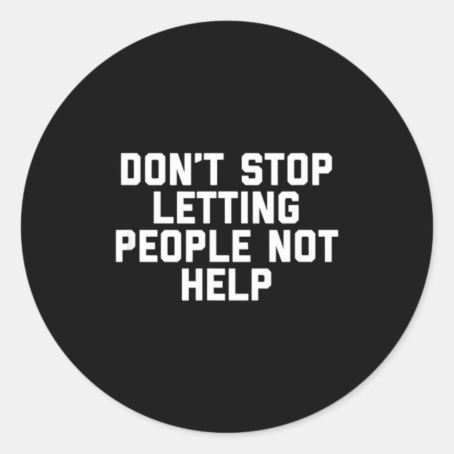 Sticker Rond Don't Stop Letting People Not Help  (Devant)