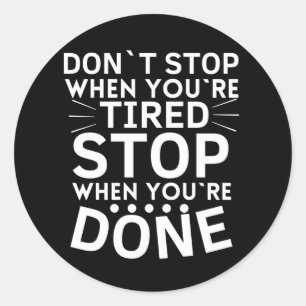 Sticker Rond Dont Stop When Youre Tired Stop When Youre Done