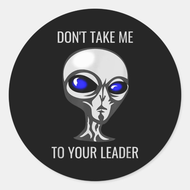 Sticker Rond Don't Take Me To Your Leader Funny Alien  (Devant)
