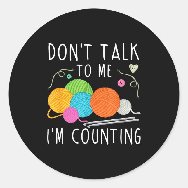 Sticker Rond Don't Talk To Me I'm Counting Crochet Knitting Fun (Devant)