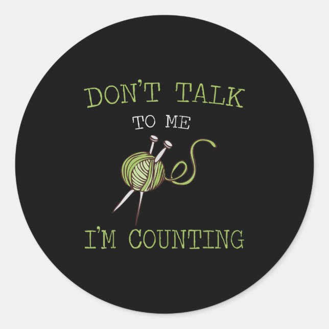 Sticker Rond Don't Talk To Me I'm Counting Crochet Knitting Quo (Devant)