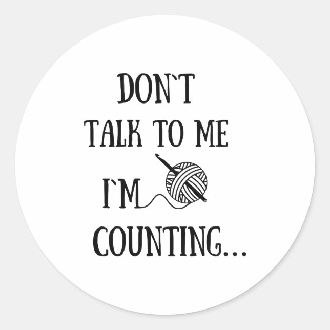 Sticker Rond Dont Talk To Me Im Counting Funny Crochet  (Devant)