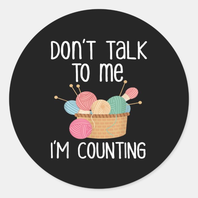 Sticker Rond Don't Talk To Me I'm Counting - Funny Knitter Gift (Devant)