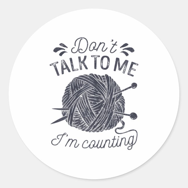 Sticker Rond Don't Talk To Me I'm Counting Knitting Lover Knitt (Devant)