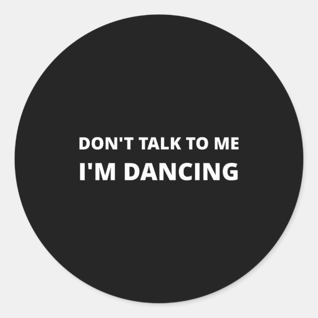 Sticker Rond Don't Talk To Me, I'm Dancing, Funny Rave  (Devant)