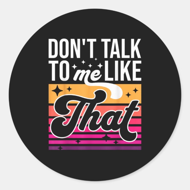 Sticker Rond Don't Talk To Me Like That Funny Retro Varwave Wom (Devant)