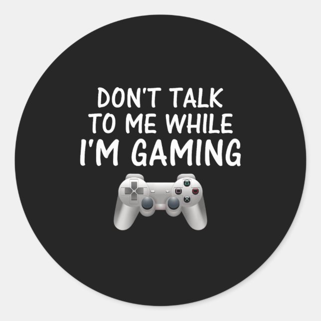 Sticker Rond Don't Talk To Me While I'm Gaming Video Games  (Devant)