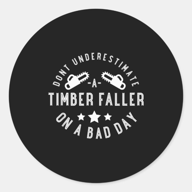 Sticker Rond Dont Underestimate A Timber Faller On A Bad Day Fu (Devant)