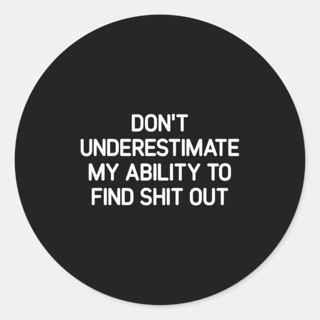 Sticker Rond Don't Underestimate My Ability To Find Out, Funny  (Devant)