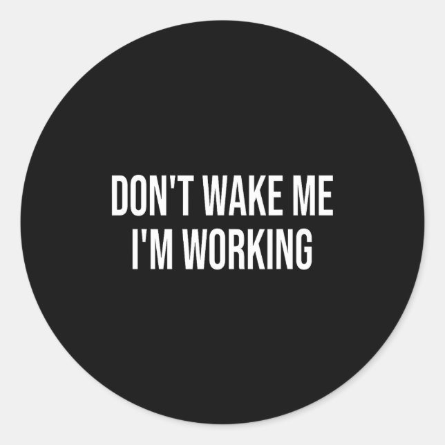 Sticker Rond Don't Wake Me I'm Working  (Devant)