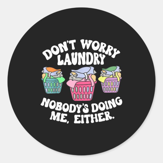 Sticker Rond Don't Worry Laundry Nobody's Doing Me Either Funny (Devant)