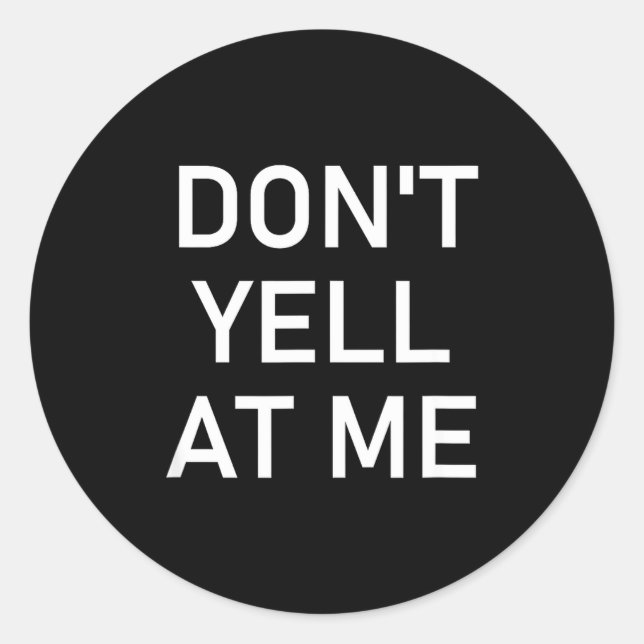 Sticker Rond Don't Yell At Me, Funny, Jokes, Sarcastic  (Devant)