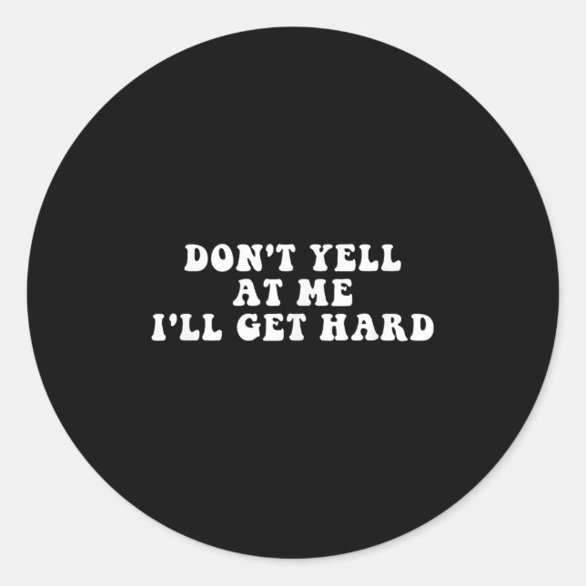 Sticker Rond Don't Yell At Me I'll Get Hard Apparel  (Devant)