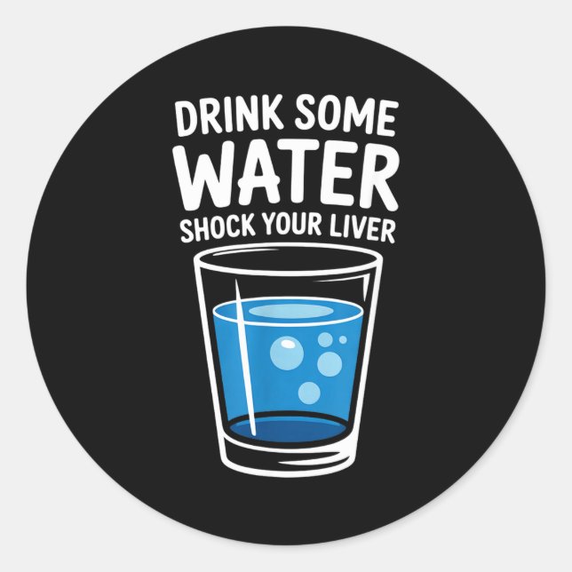 Sticker Rond Drink Some Water Shock Your Liver Funny Sarcastic  (Devant)
