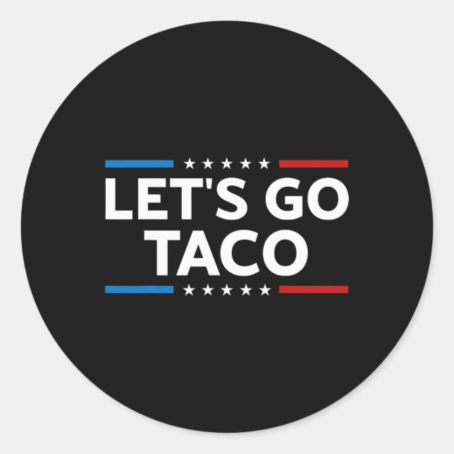 Sticker Rond Drôle Allons-y Taco Trump toujours pousses dehors  (Devant)